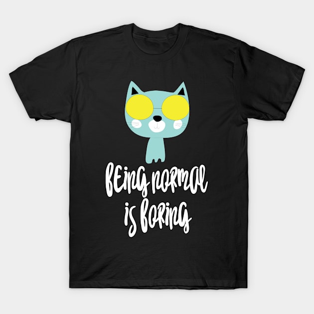 Cat Being normal is boring T-Shirt by catees93